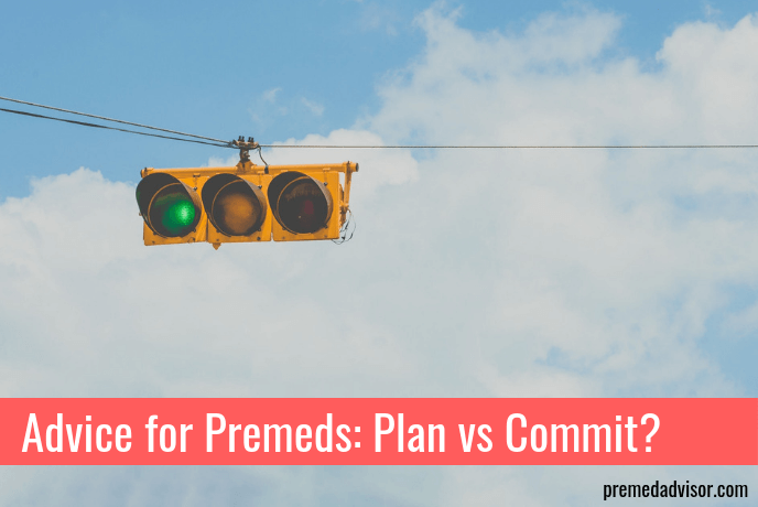 Advice for Premeds: Plan vs Commit?