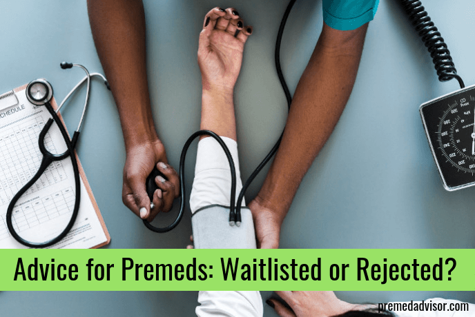 Advice for Premeds: Waitlisted or Rejected